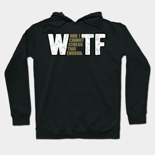 Wtf W And I Cannot Stress This Enough Tf Hoodie